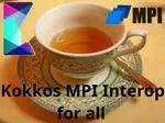June tea-time: Kokkos MPI Interop for all