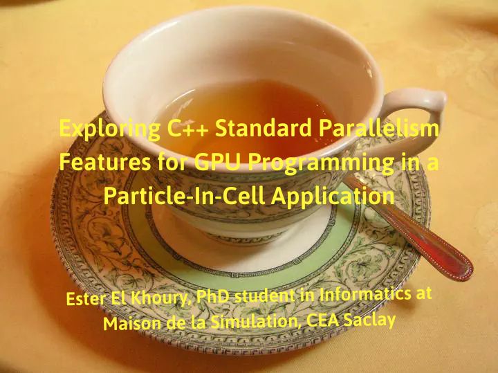 May tea-time: Exploring C++ Standard Parallelism Features for GPU ...